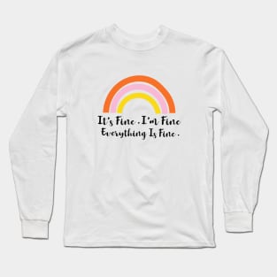 Its Fine Im Fine Everything Is Fine Rainbow Long Sleeve T-Shirt